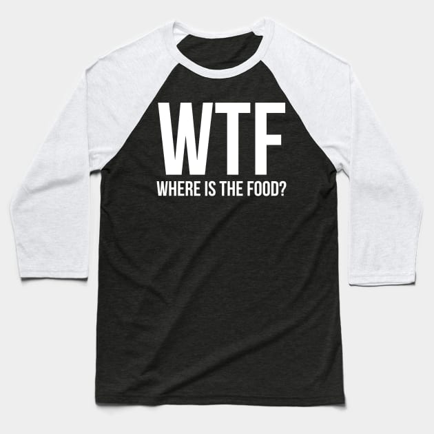 WTF where's the food? Baseball T-Shirt by evokearo